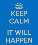 keep-calm-it-will-happen-14